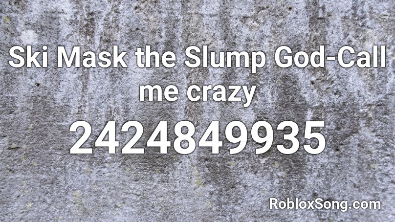 Ski Mask the Slump God-Call me crazy Roblox ID