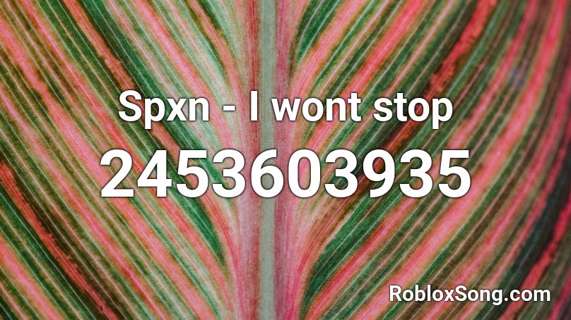Spxn - I wont stop Roblox ID