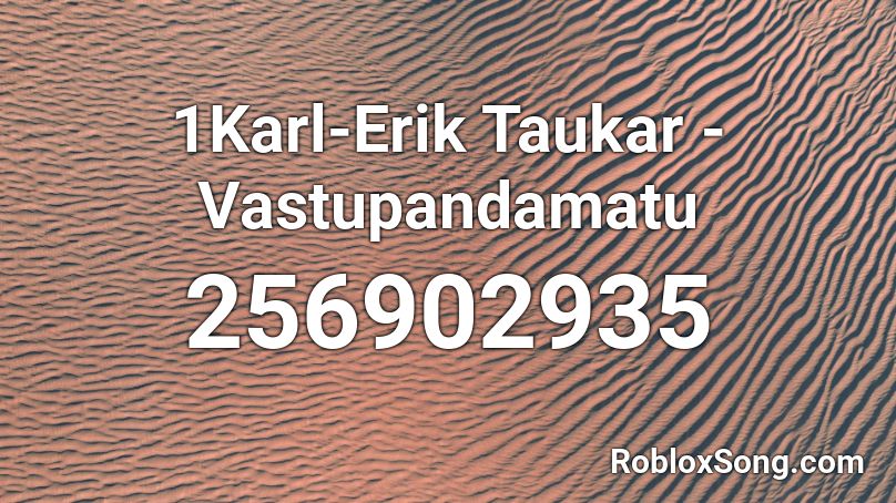 1Karl-Erik Taukar - Vastupandamatu Roblox ID