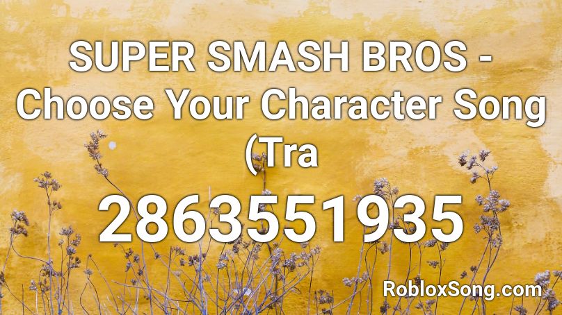 Super Smash Bros Choose Your Character Song Tra Roblox Id Roblox Music Codes - roblox character id