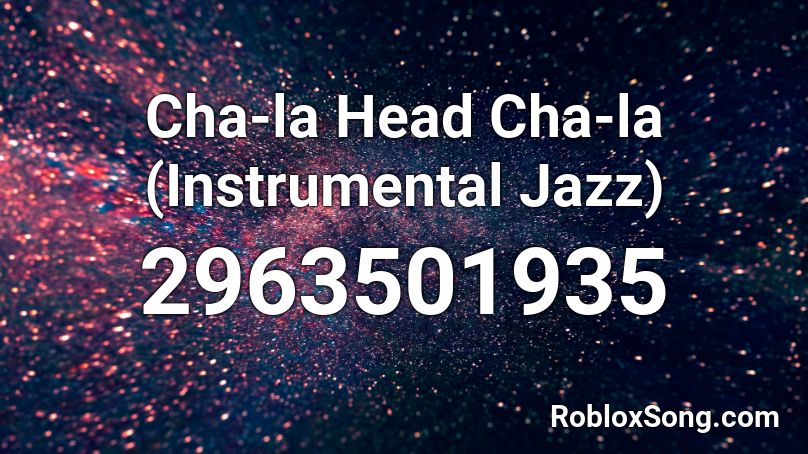 Cha-la Head Cha-la (Instrumental Jazz) Roblox ID