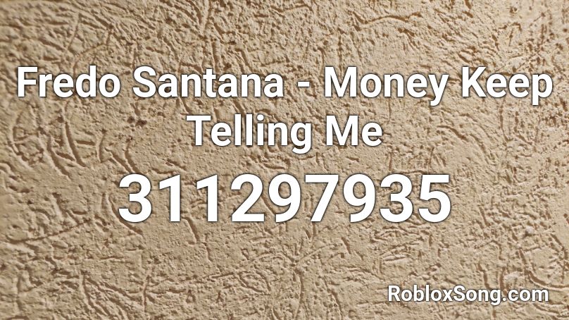 Fredo Santana - Money Keep Telling Me Roblox ID