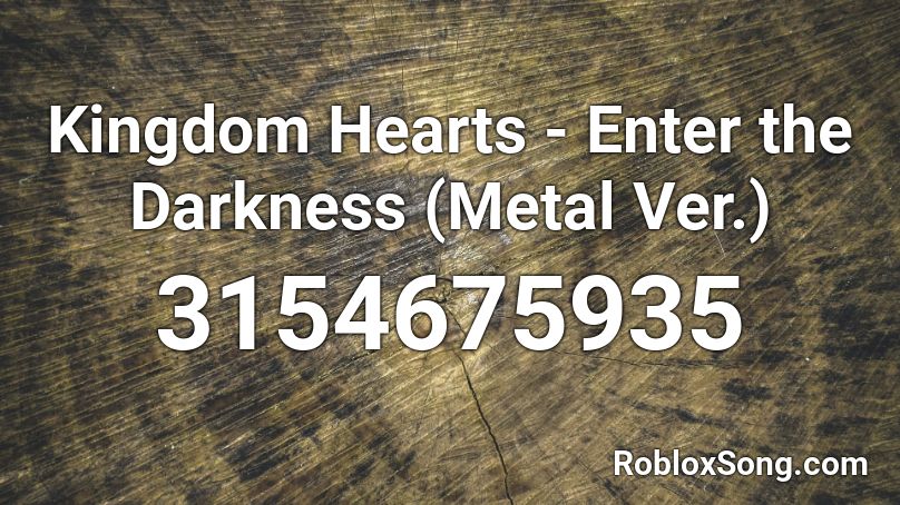 Kingdom Hearts - Enter the Darkness (Metal Ver.) Roblox ID