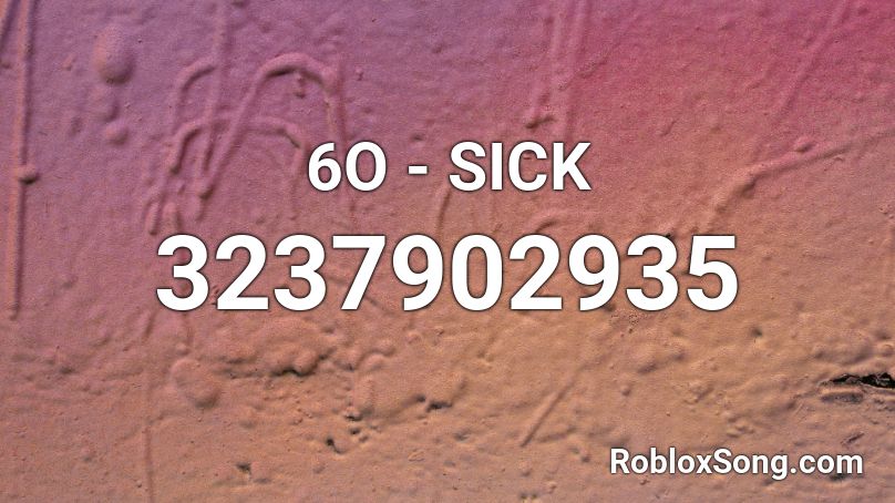 6O - SICK Roblox ID