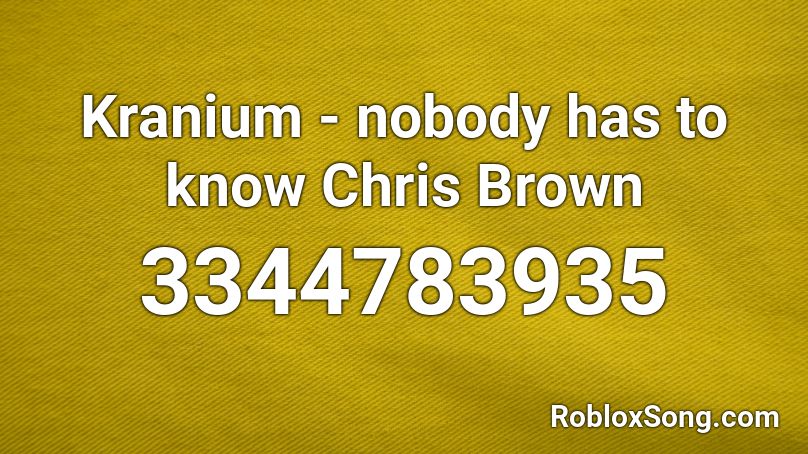 Kranium Nobody Has To Know Chris Brown Roblox Id Roblox Music Codes - chris brown roblox id codes