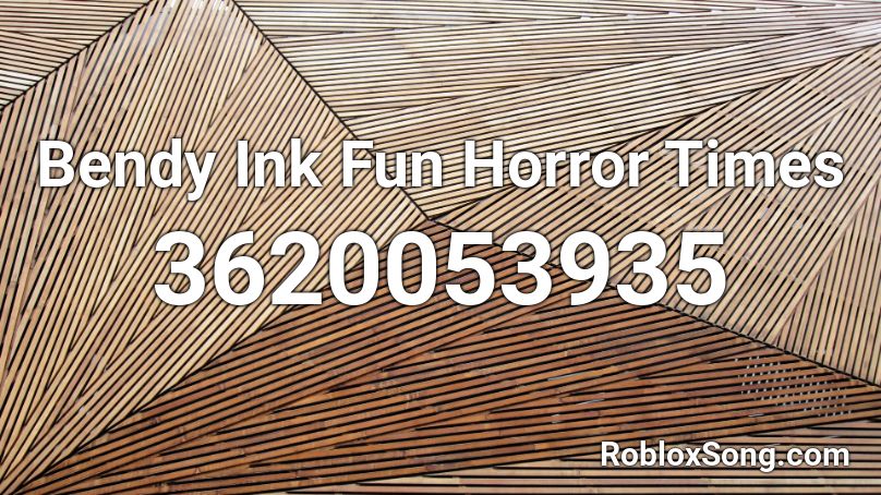Bendy Ink Fun Horror Times Roblox ID