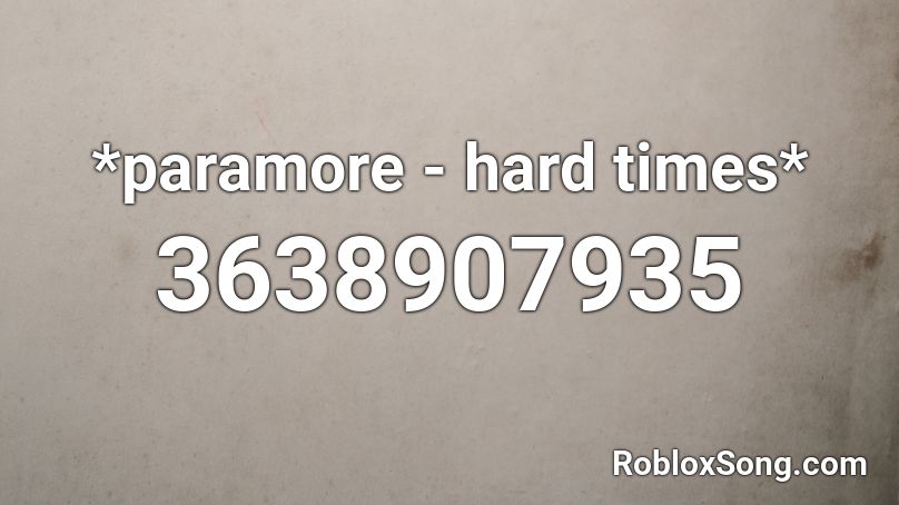 *paramore - hard times* Roblox ID