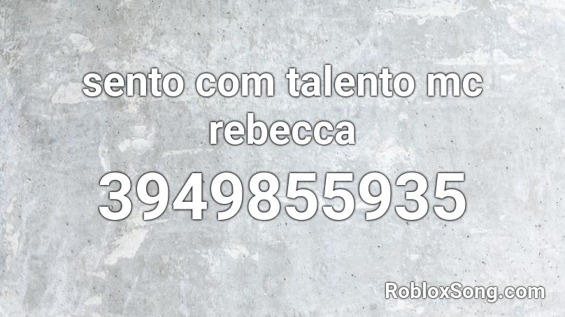 sento com talento mc rebecca  Roblox ID