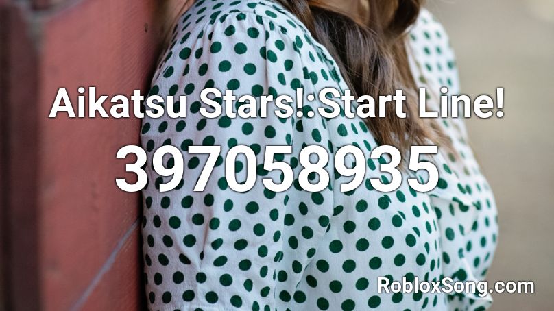 Aikatsu Stars Start Line Roblox Id Roblox Music Codes - what is the code marshmello stars in roblox