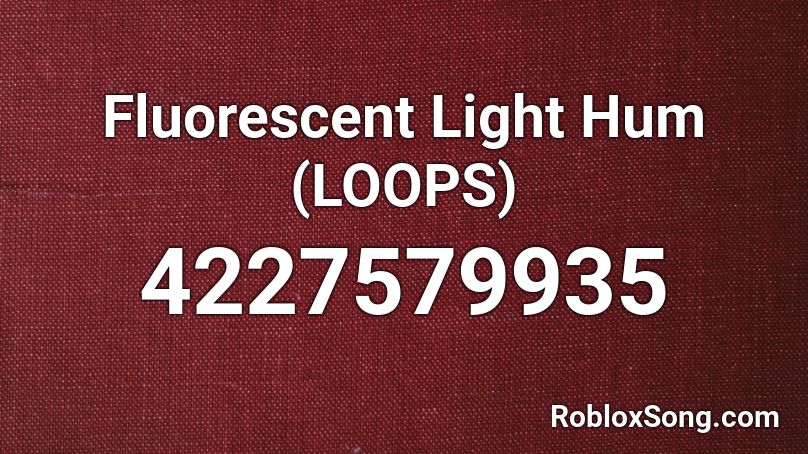 Fluorescent Light Hum (LOOPS) Roblox ID