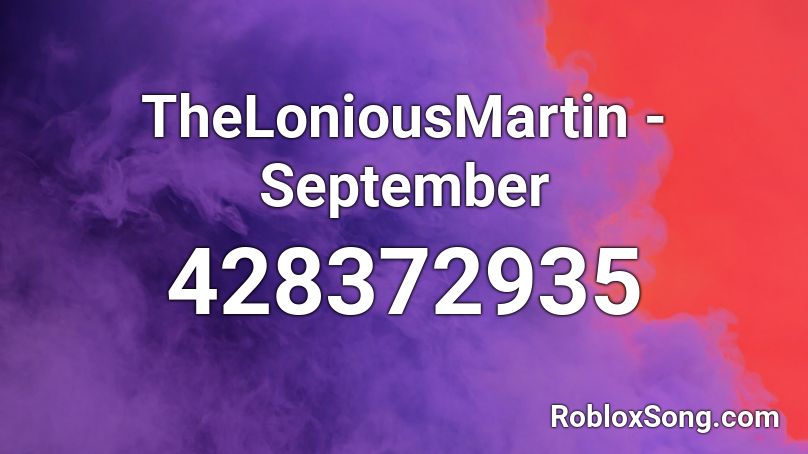 Theloniousmartin September Roblox Id Roblox Music Codes - spetmeber loud roblox id