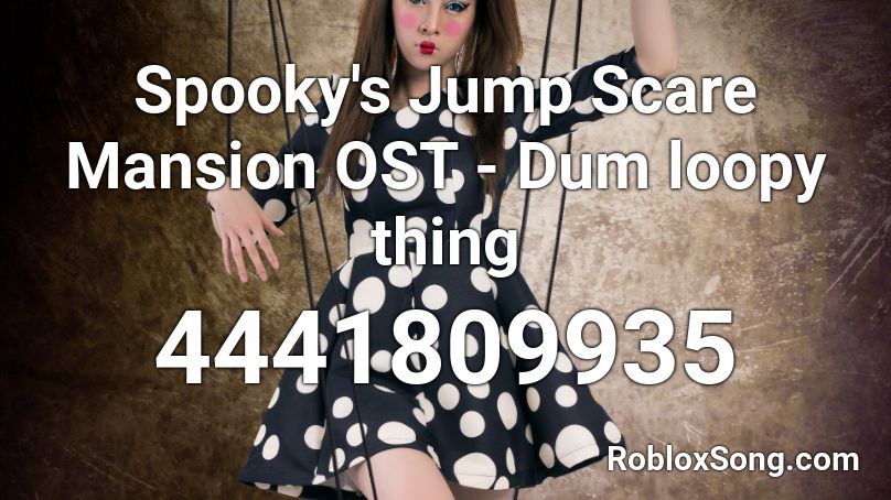 Spooky's Jump Scare Mansion OST - Dum loopy thing  Roblox ID