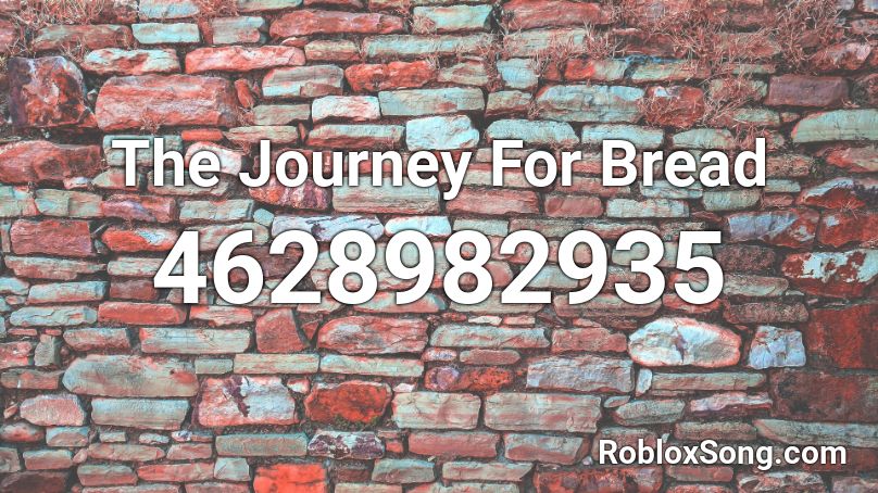 The Journey For Bread Roblox ID