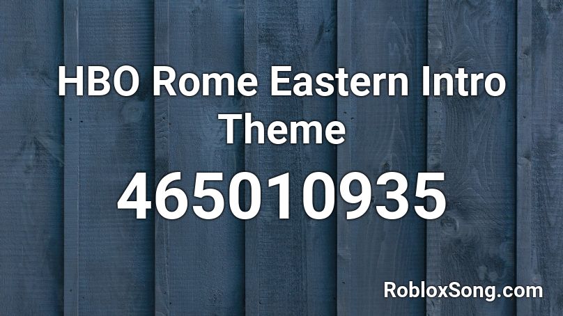 HBO Rome Eastern Intro Theme Roblox ID