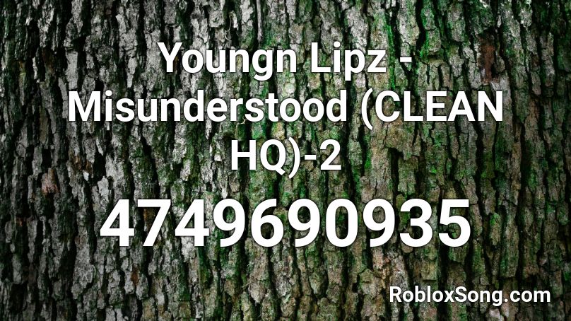 Youngn Lipz Misunderstood Clean Hq 2 Roblox Id Roblox Music Codes - 90mh roblox id