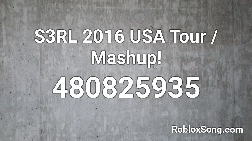 S3RL 2016 USA Tour / Mashup! Roblox ID