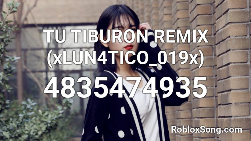 TU TIBURON REMIX (xLUN4TICO_019x) Roblox ID