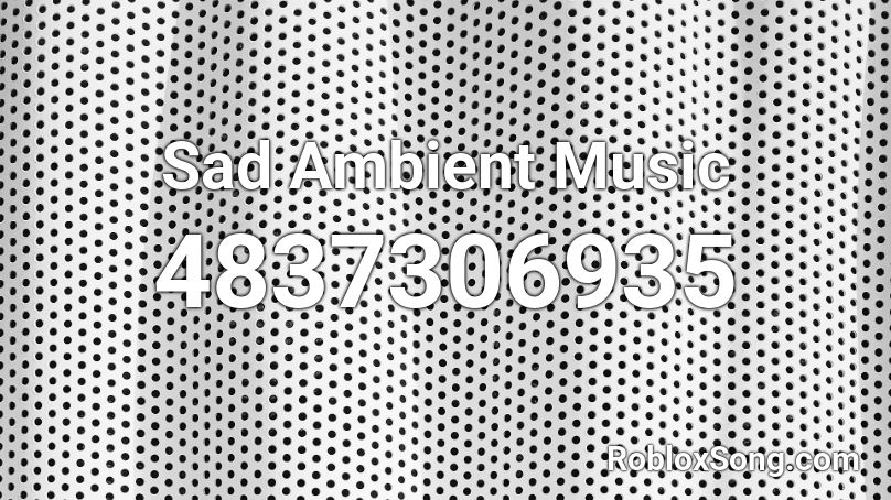 Sad Ambient Music Roblox ID