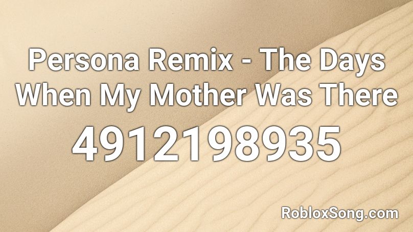 Persona Remix  - The Days When My Mother Was There Roblox ID