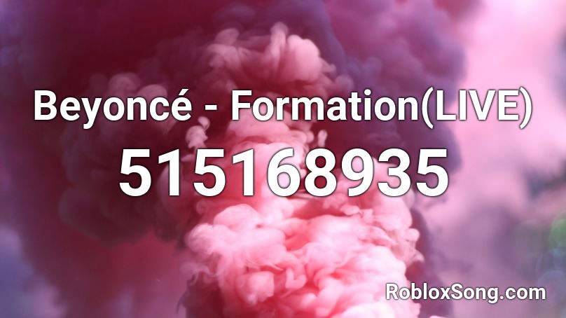 Beyoncé - Formation(LIVE) Roblox ID