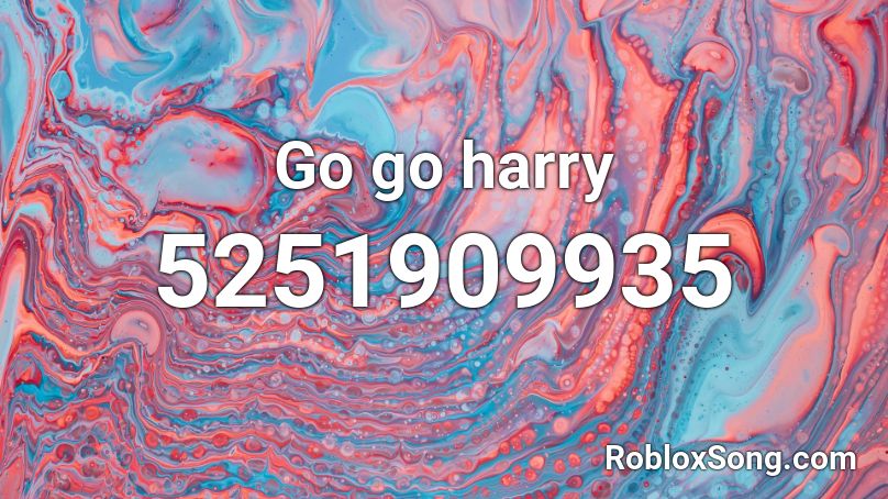 Go go harry Roblox ID