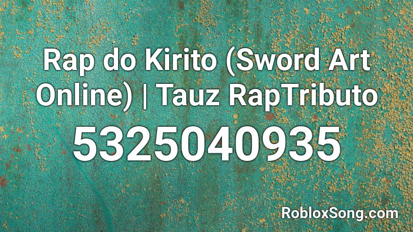 Rap do Kirito (Sword Art Online) | Tauz RapTributo Roblox ID