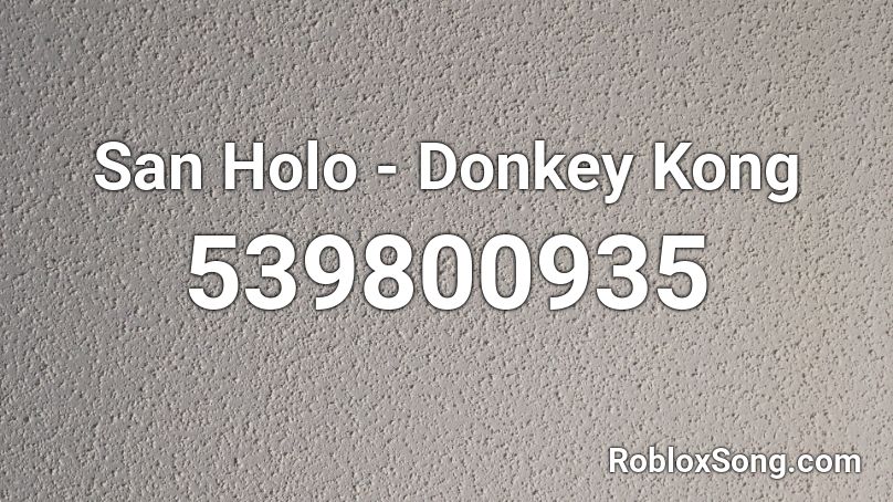 San Holo - Donkey Kong Roblox ID