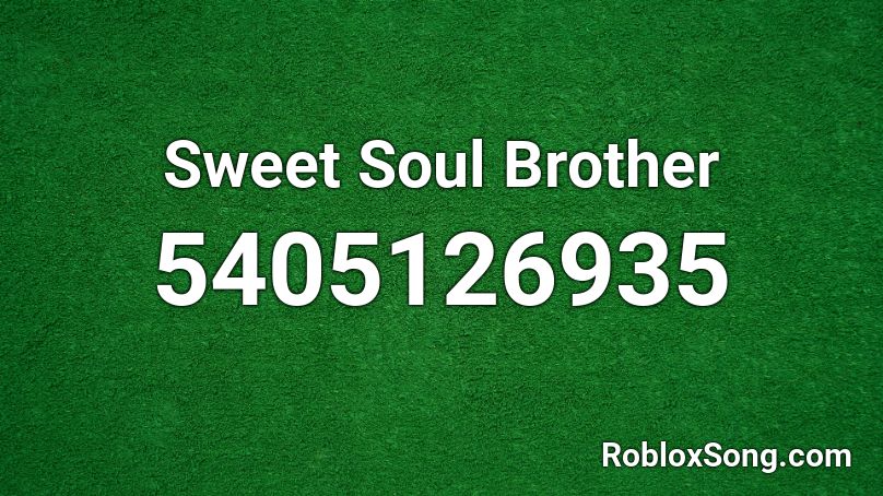 Sweet Soul Brother Roblox ID