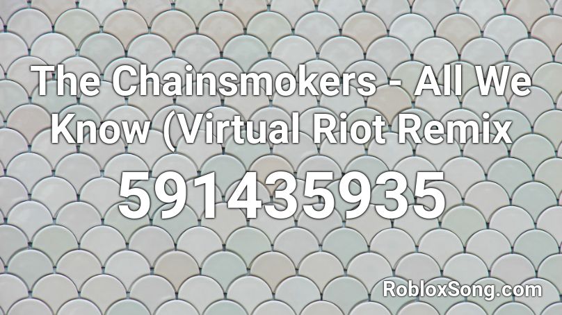 The Chainsmokers - All We Know (Virtual Riot Remix Roblox ID