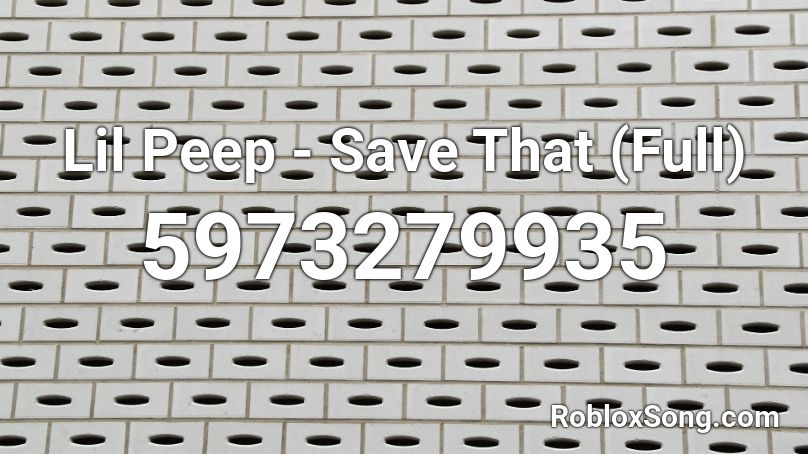 Lil Peep - Save That (Full) Roblox ID