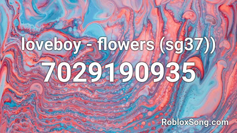 loveboy - flowers (sg37)) Roblox ID