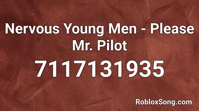 Nervous Young Men - Please Mr. Pilot Roblox ID