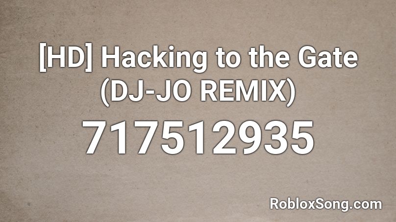 [HD] Hacking to the Gate (DJ-JO REMIX) Roblox ID