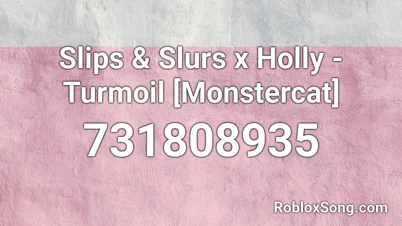 Slips & Slurs x Holly - Turmoil [Monstercat] Roblox ID