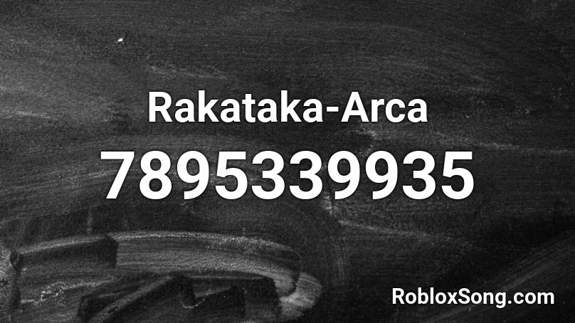 Rakataka-Arca Roblox ID