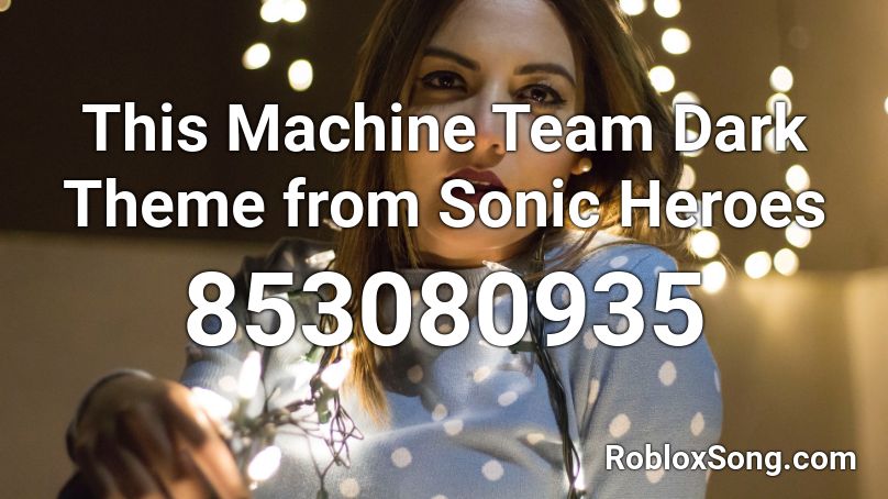 This Machine Team Dark Theme from Sonic Heroes Roblox ID