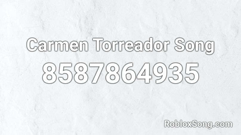 Carmen Torreador Song Roblox ID