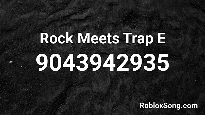 Rock Meets Trap E Roblox ID