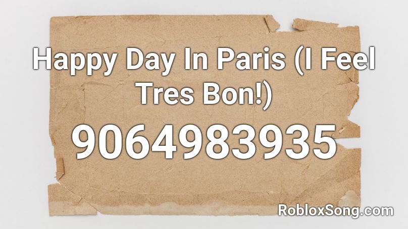 Happy Day In Paris (I Feel Tres Bon!) Roblox ID