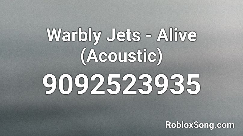 Warbly Jets - Alive (Acoustic) Roblox ID