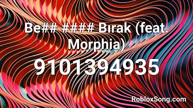 Be## #### Bırak (feat. Morphia) Roblox ID