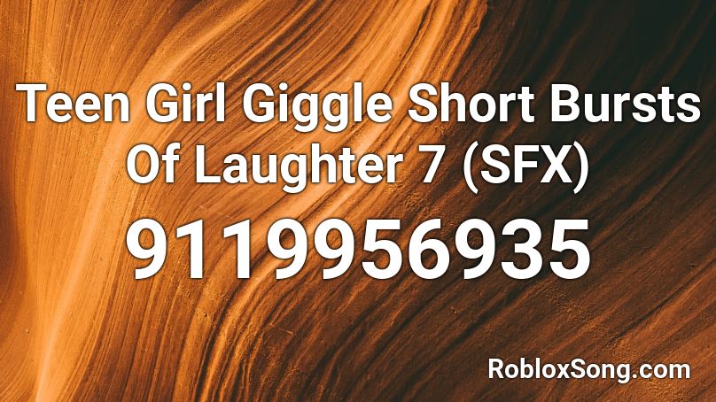 Teen Girl Giggle Short Bursts Of Laughter 7 (SFX) Roblox ID