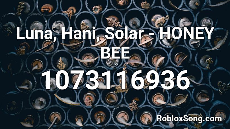Luna Hani Solar Honey Bee Roblox Id Roblox Music Codes - roblox song id for honeybee