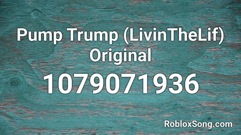 Pump Trump (LivinTheLif) Original Roblox ID