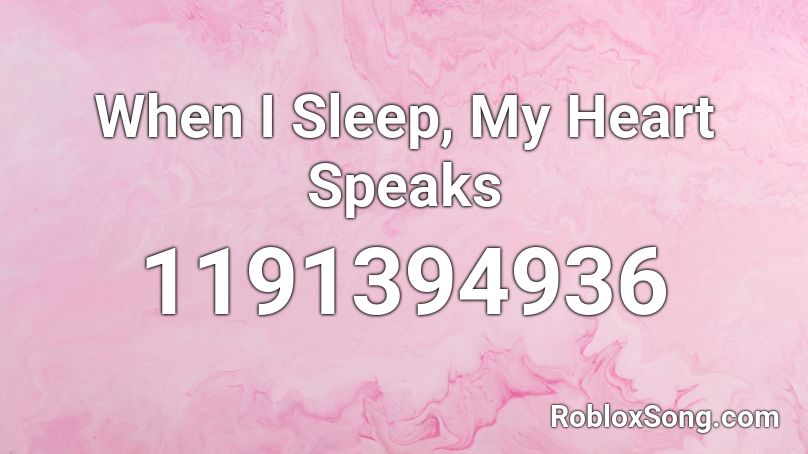 When I Sleep, My Heart Speaks Roblox ID