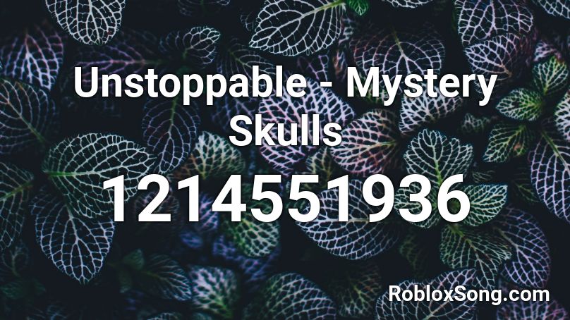 Unstoppable - Mystery Skulls Roblox ID