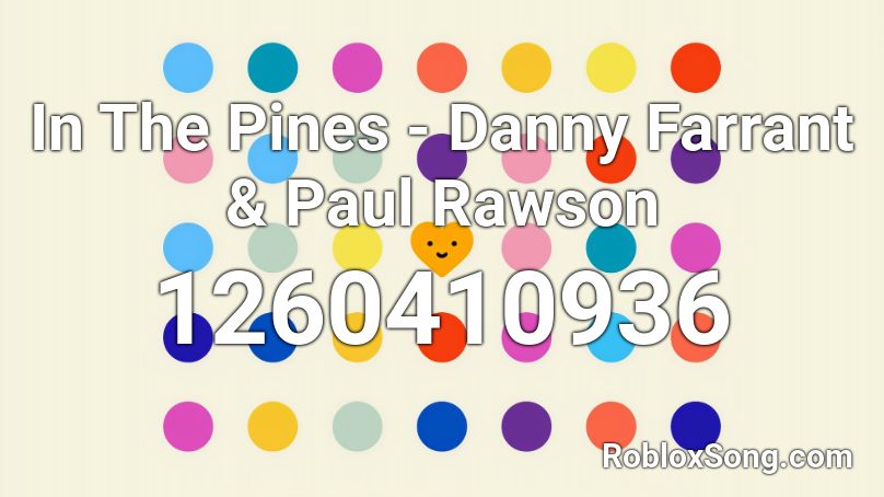 In The Pines - Danny Farrant & Paul Rawson Roblox ID