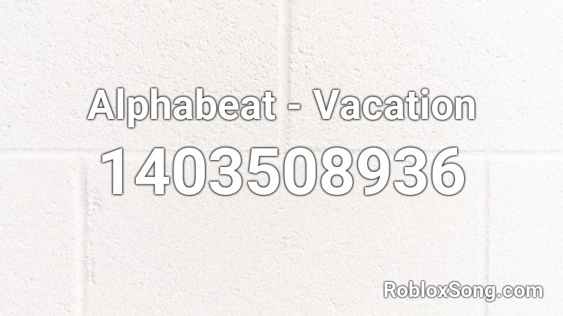 Alphabeat - Vacation Roblox ID