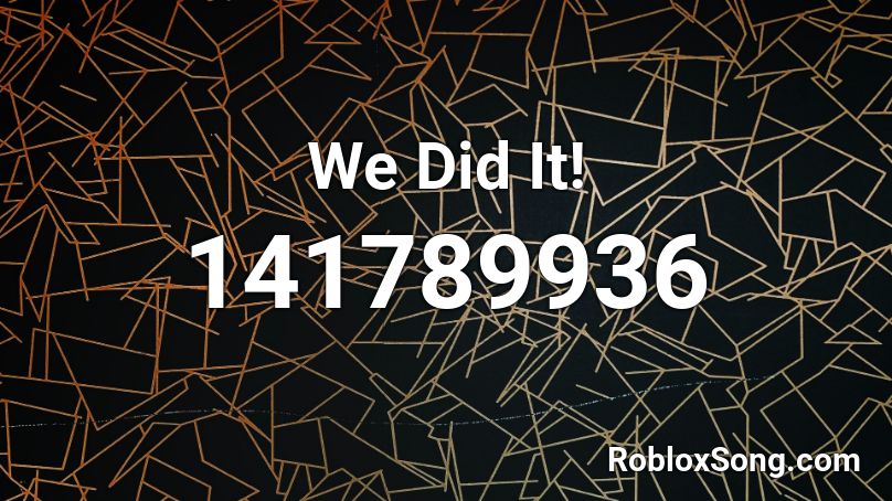 We Did It! Roblox ID