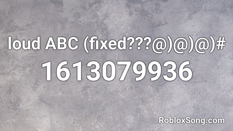 Loud Abc Fixed Roblox Id Roblox Music Codes - te bote roblox id code